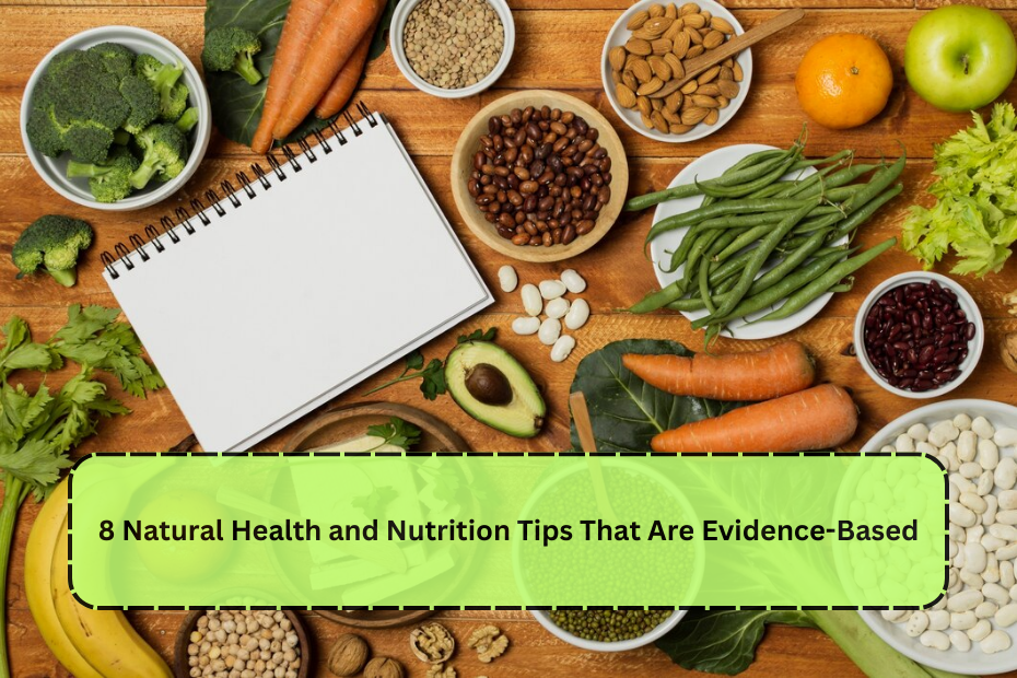 8 Natural Health and Nutrition Tips That Are Evidence-Based
