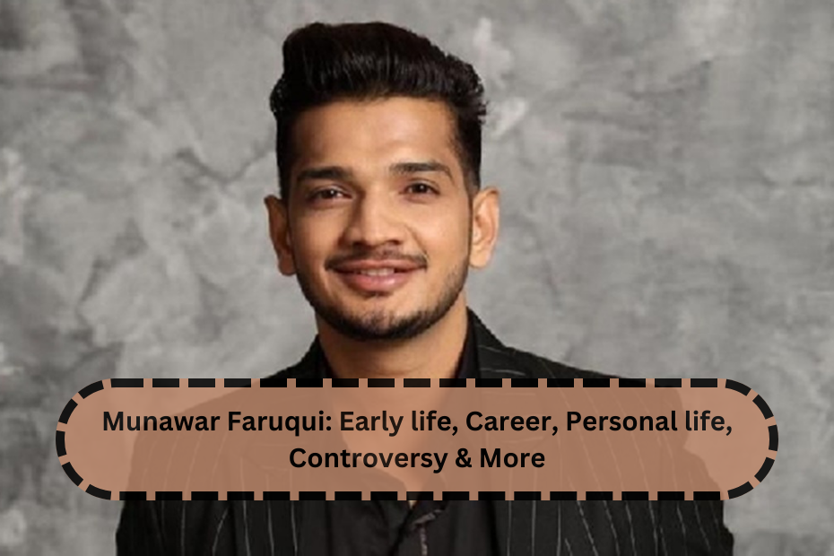 Munawar Faruqui: Early life, Career, Personal life, Controversy & More