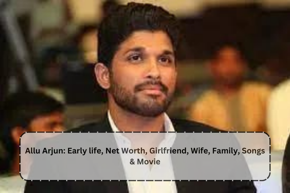Allu Arjun:  Early life, Net Worth, Girlfriend, Wife, Family, Songs & Movie