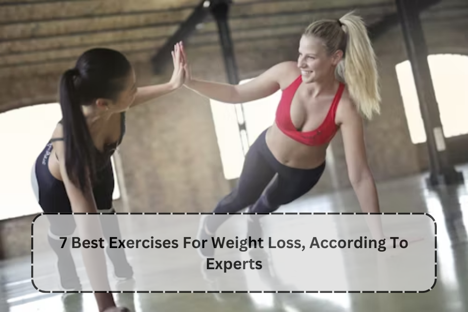 7 Best Exercises For Weight Loss, According To Experts