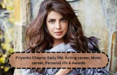 Priyanka Chopra: Early life, Acting career, Music career, Personal life & Awards 