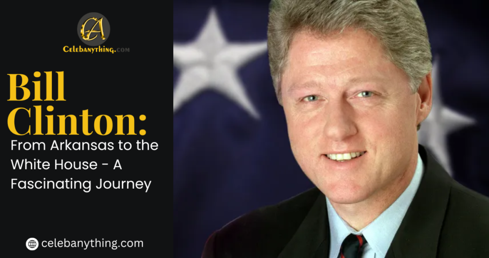 Bill Clinton's Incredible Rise: Arkansas to White House | celebanything