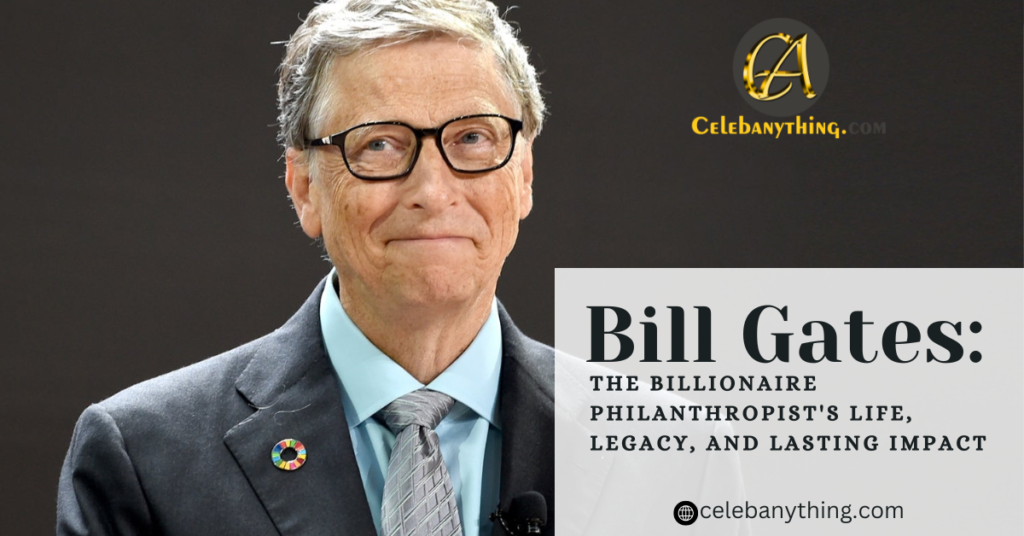 Bill Gates: The Billionaire Philanthropist's Life, Legacy, and Lasting Impact | celebanything