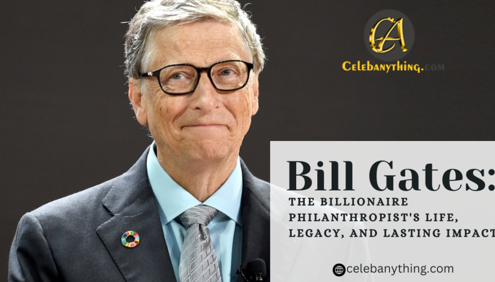 Bill Gates: The Billionaire Philanthropist's Life, Legacy, and Lasting Impact | celebanything