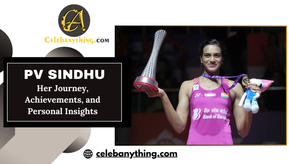 The study of PV Sindhu: Her Journey, Achievements, and Personal Insights | celebanything