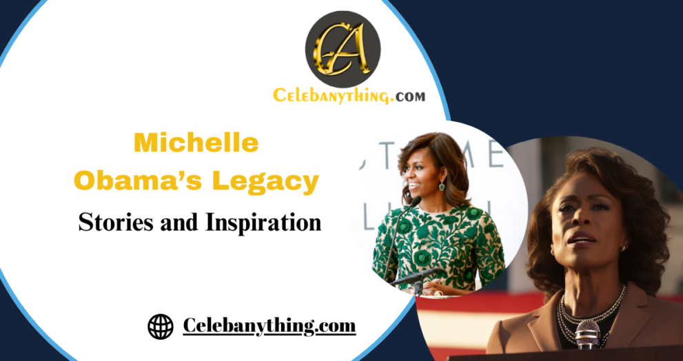 Michelle Obama’s Legacy: Stories and Inspiration | Celebanything